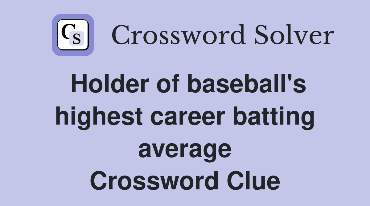 Holder of baseball's highest career batting average Crossword Clue Answers Crossword Solver